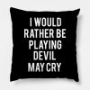 I Would Rather Be Playing Devil May Cry Throw Pillow Official Devil May Cry Merch