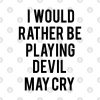 I Would Rather Be Playing Devil May Cry Throw Pillow Official Devil May Cry Merch